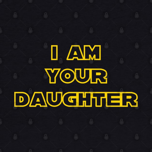 I Am Your Daughter by DavesTees